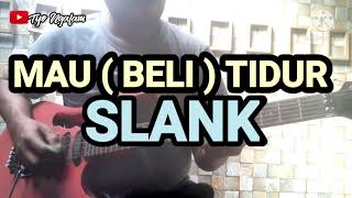 SLANK - MAU ( BELI ) TIDUR // GUITAR COVER