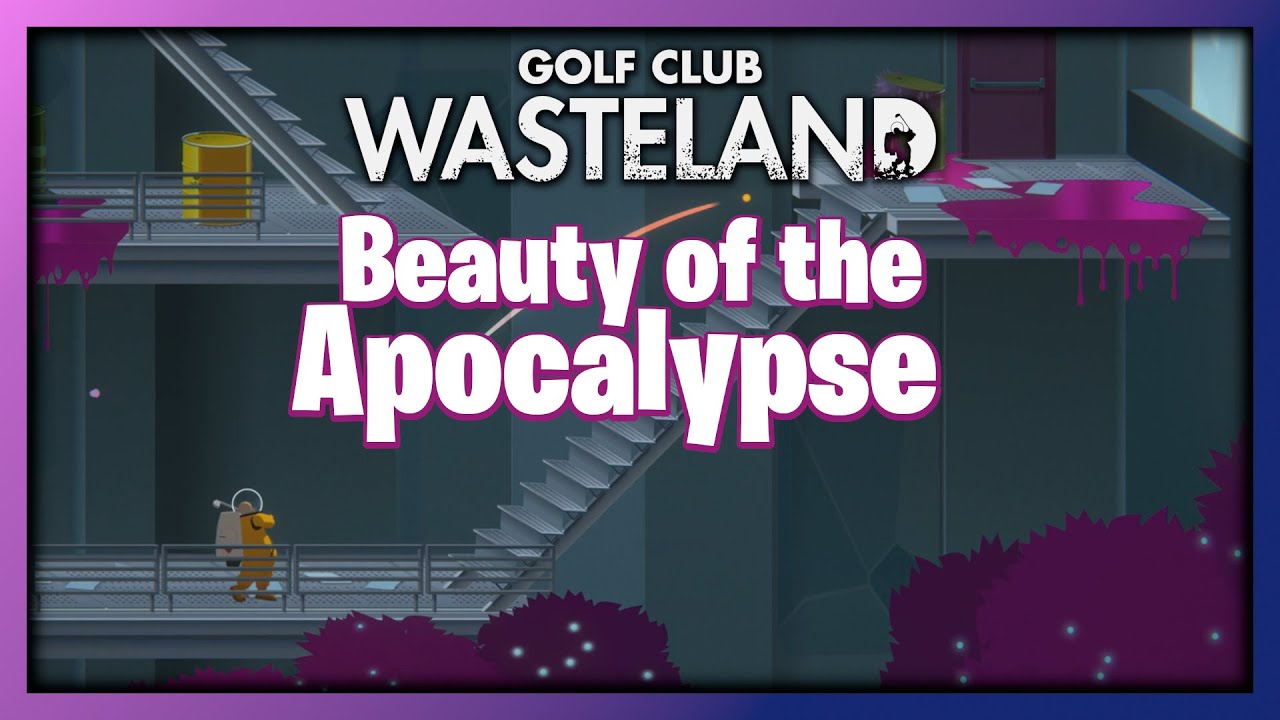 Golf Club: Wasteland | Beauty Of The Apocalypse Guide