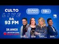 Culto Live 93 FM - Especial 28 Anos - feat. Paulo Neto e Wilian Nascimento #FiqueEmCasa #Comigo
