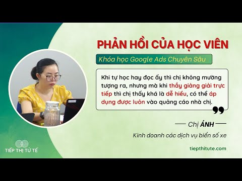 Phản Hồi Của Học Viên Về Khóa Học Google Ads Chuyên Sâu K29 - Tiếp Thị Tử Tế