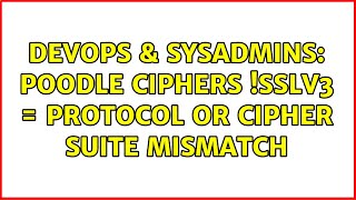 DevOps & SysAdmins: POODLE Ciphers !SSLv3 = Protocol or cipher suite mismatch (2 Solutions!!)