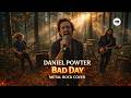 Daniel Powter Bad Day Metal Rock Cover By OmBertho