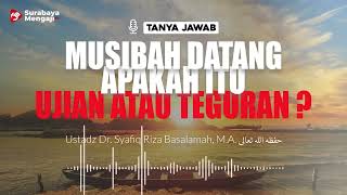 Musibah Datang Apakah Itu Ujian Atau Teguran - Ustadz Dr. Syafiq Riza Basalamah, M.A.
