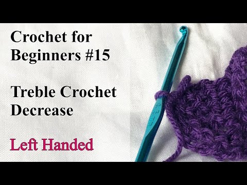 Treble Crochet Decrease - Left Handed - Crochet for Beginners #15