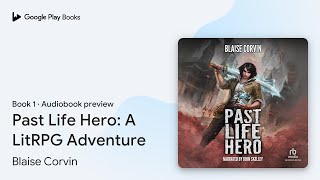 Past Life Hero: A LitRPG Adventure Book 1 by Blaise Corvin · Audiobook preview
