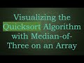 Visualizing the Quicksort Algorithm with Median-of-Three on an Array