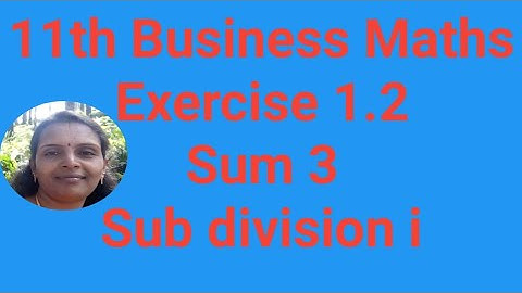 11th Business Maths|Exercise 1.2|Sum 3|Sub division i