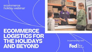 E-Commerce Logistics for the Holidays and Beyond | a Skubana Ecommerce Webinar ft. FedEx