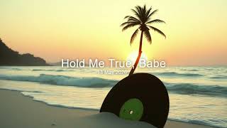 Hold me true, Babe (Original song inspired by Stuck on you song)