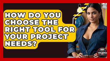How Do You Choose The Right Tool For Your Project Needs? - ToolBench Pros