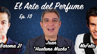 El Arte del Perfume #13 con Juan de Huéleme Mucho