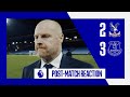 CRYSTAL PALACE 2-3 EVERTON: SEAN DYCHE&#39;S REACTION!