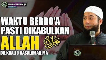 2 Waktu Mutajab Untuk Berdoa - Ustadz Khalid Basalamah