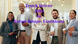 Baton Rouge, Louisiana Truck Driver Jobs and CDL Opportunities