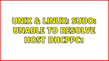 Unix & Linux: sudo: unable to resolve host dhcppc1 (2 Solutions!!)