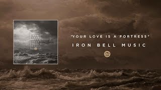Iron Bell Music // Your Love Is A Fortress - Lyric Video (Ft. Stephen McWhirter) chords