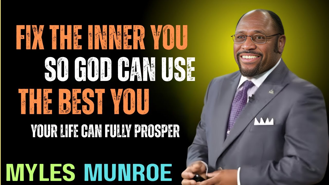 FIX the Inner You, So God Can REVEAL the Strongest, Healed, and Most  MYLES MUNROE MOTIVATION SPEECH