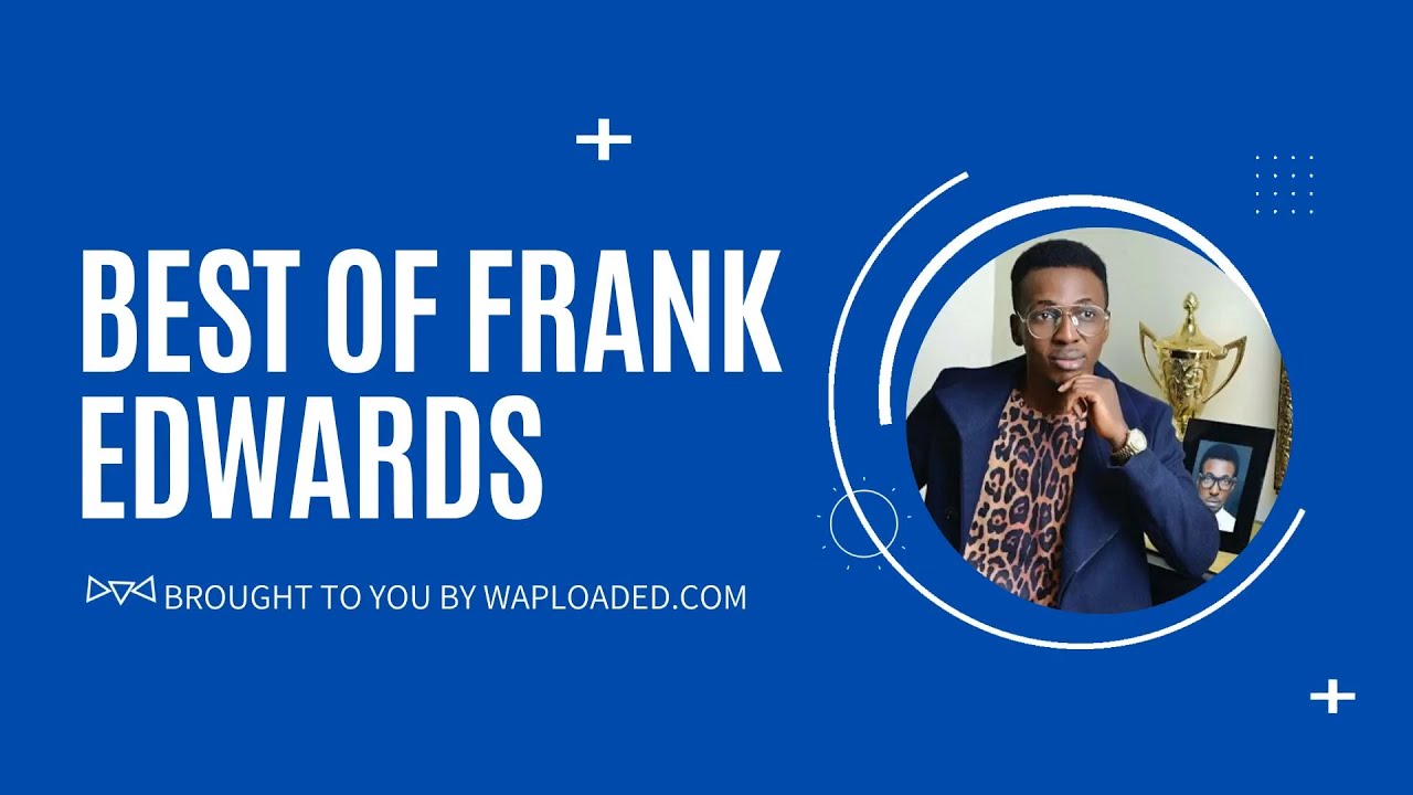 Best of Frank Edwards Songs Waploaded TV YouTube