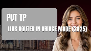 How To Put TP Link Router In Bridge Mode 2025