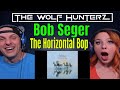 Bob Seger - The Horizontal Bop | THE WOLF HUNTERZ REACTIONS