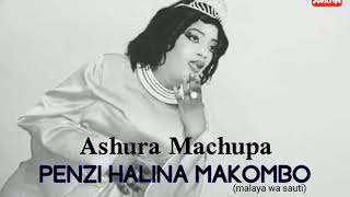 Penzi Halina Makombo - Ashura Machupa. AUDIO