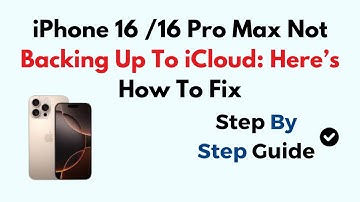 iPhone 16 /16 Pro Max Not Backing Up To iCloud: Here’s How To Fix