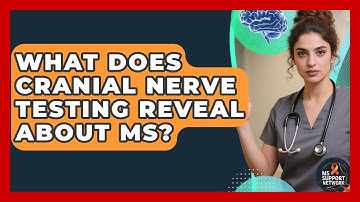 What Does Cranial Nerve Testing Reveal About MS? - MS Support Network