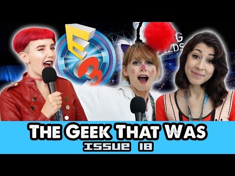 The Geek That Was E3 Exclusive Edition! TGTW Issue #18