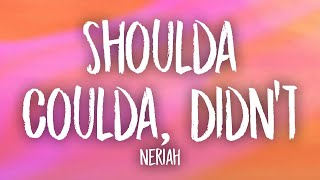 NERIAH - Shoulda, Coulda, Didn't (Lyrics)