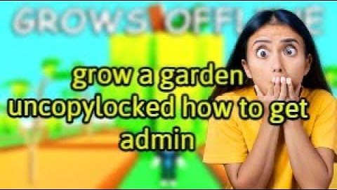 How to get ADMIN COMMANDS IN THE GROW A GARDEN UNCOPYLOCKED.