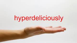 How To Pronounce Hyperdeliciously - American English