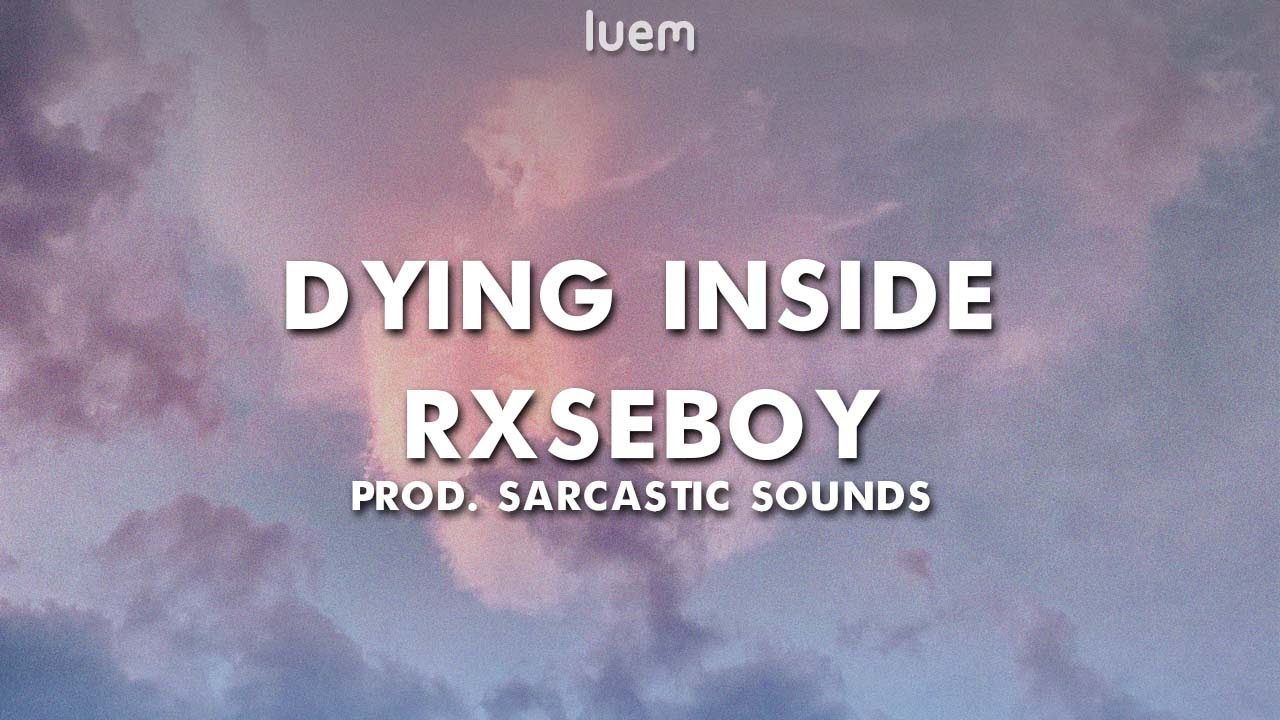 Rxseboy - dying inside prod. Sarcastic Sounds (Lyrics) | Luem