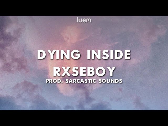 Rxseboy - dying inside prod. Sarcastic Sounds (Lyrics) | Luem