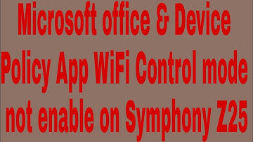 Microsoft office & Device Policy App WiFi Control mode not enable on Symphony Z25