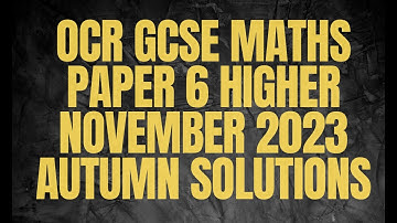 OCR GCSE Maths Paper 6 Higher November 2023 Autumn Solutions