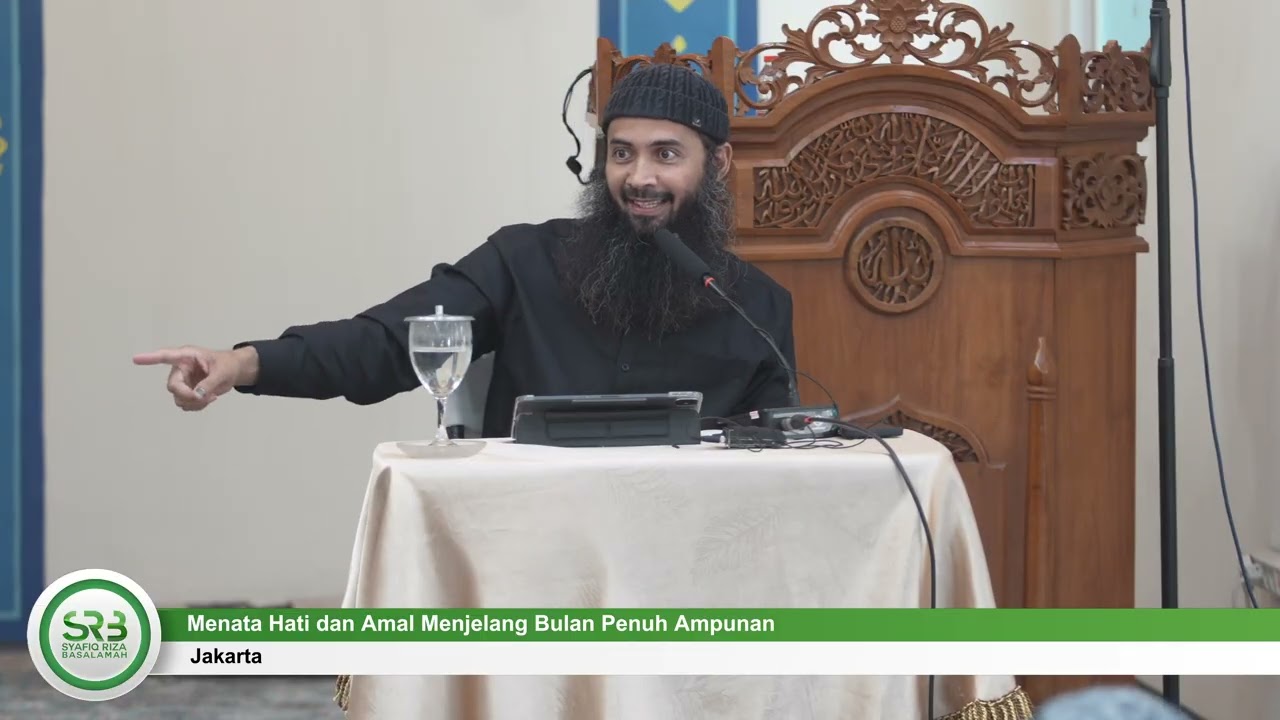 Menata Hati dan Amal Menjelang Bulan Penuh Ampunan - Ustadz DR Syafiq Riza Basalamah MA