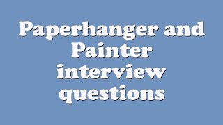 Paperhanger and Painter interview questions