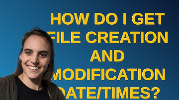 How do I get file creation and modification date/times?