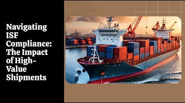 "Navigating ISF Compliance: The Impact of High-Value Shipments"