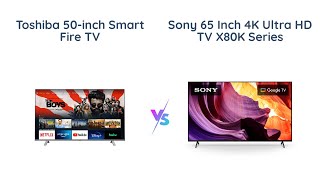 Toshiba 50C350KU Vs. Sony KD65X80K- 2021 Vs. 2022 4K Smart TVs