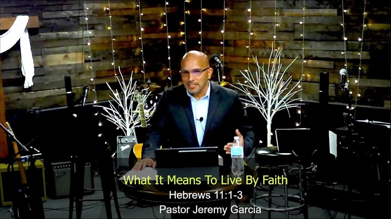 Pastor Jeremy: What It Means to Live by Faith (Hebrews 11:1-3)