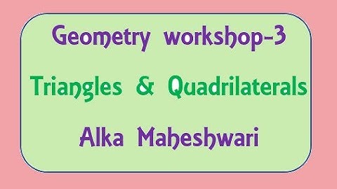 Geometry Workshop Triangles Quadrilaterals 1, SSC, CGL, CAT geometry videos