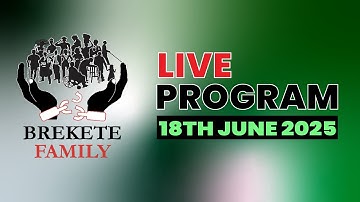 BREKETE FAMILY LIVE PROGRAM 18th JUNE 2025