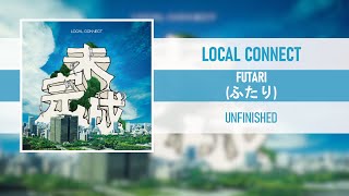 Video thumbnail of "LOCAL CONNECT - FUTARI (ふたり) [UNFINISHED] [2017]"