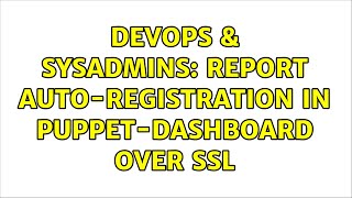 DevOps & SysAdmins: Report Auto-registration in Puppet-Dashboard over SSL (2 Solutions!!) Wealth
