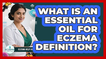 What Is An Essential Oil For Eczema Definition? - Eczema Help Hub