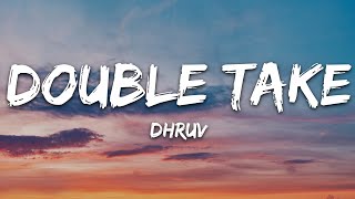 Download lagu Dhruv - Double Take  Lyrics  mp3