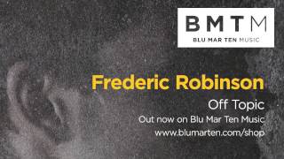 Miniatura del video "Frederic Robinson - 'Off Topic' (Out now on BMTM)"