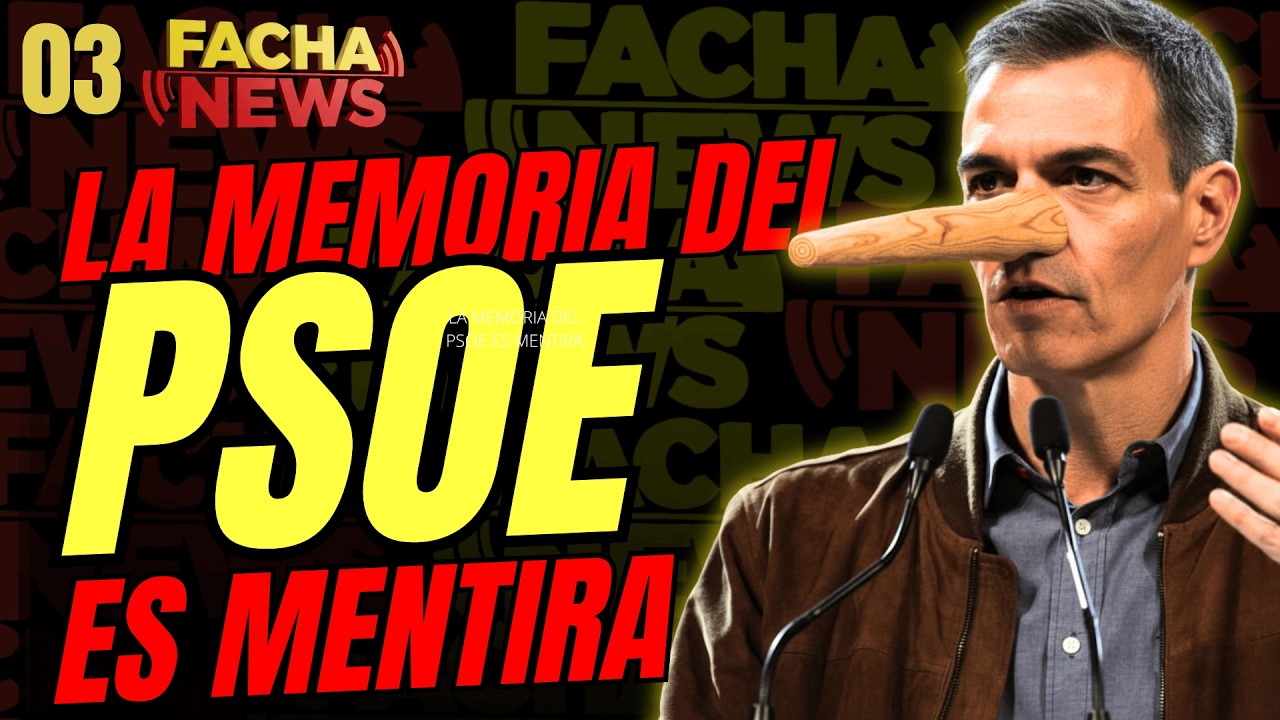 FACHANEWS #03/ LA MEMORIA DEL PSOE ES MENTIRA