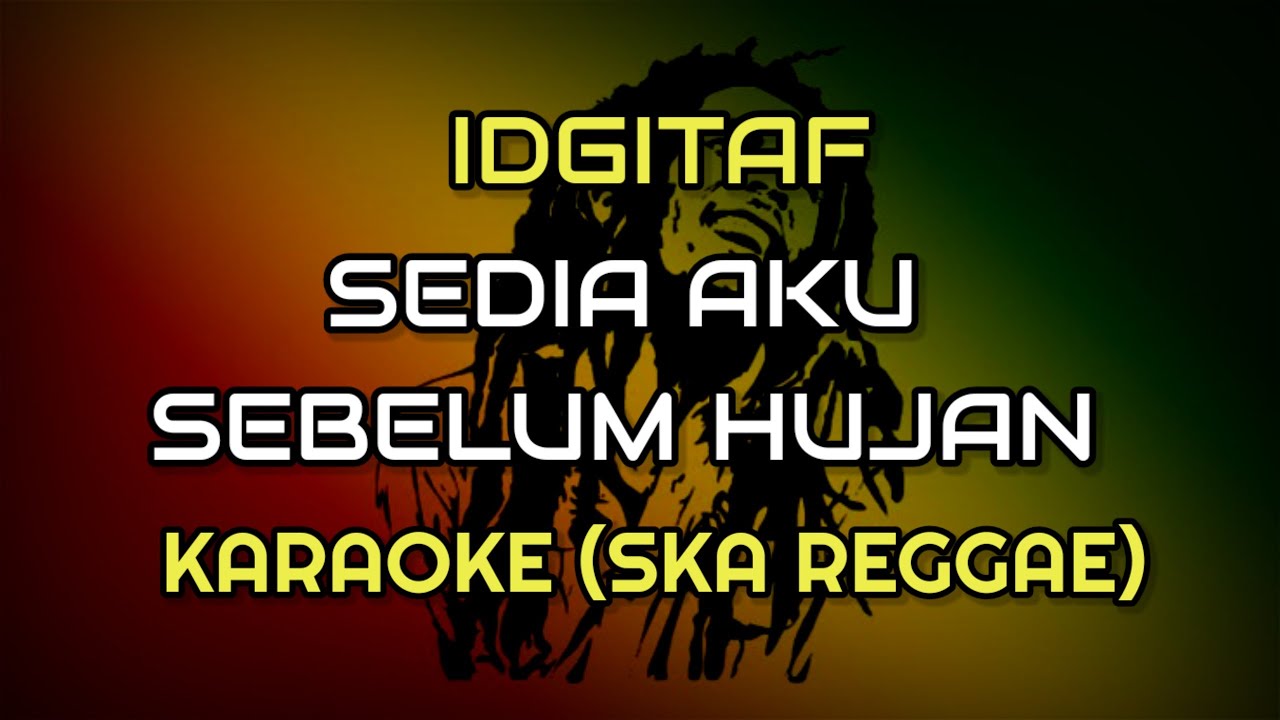 SEDIA AKU SEBELUM HUJAN (KARAOKE SKA REGGAE)